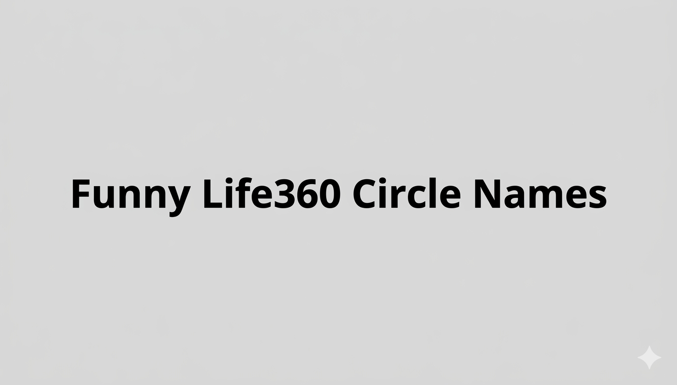 Funny Life360 Circle Names